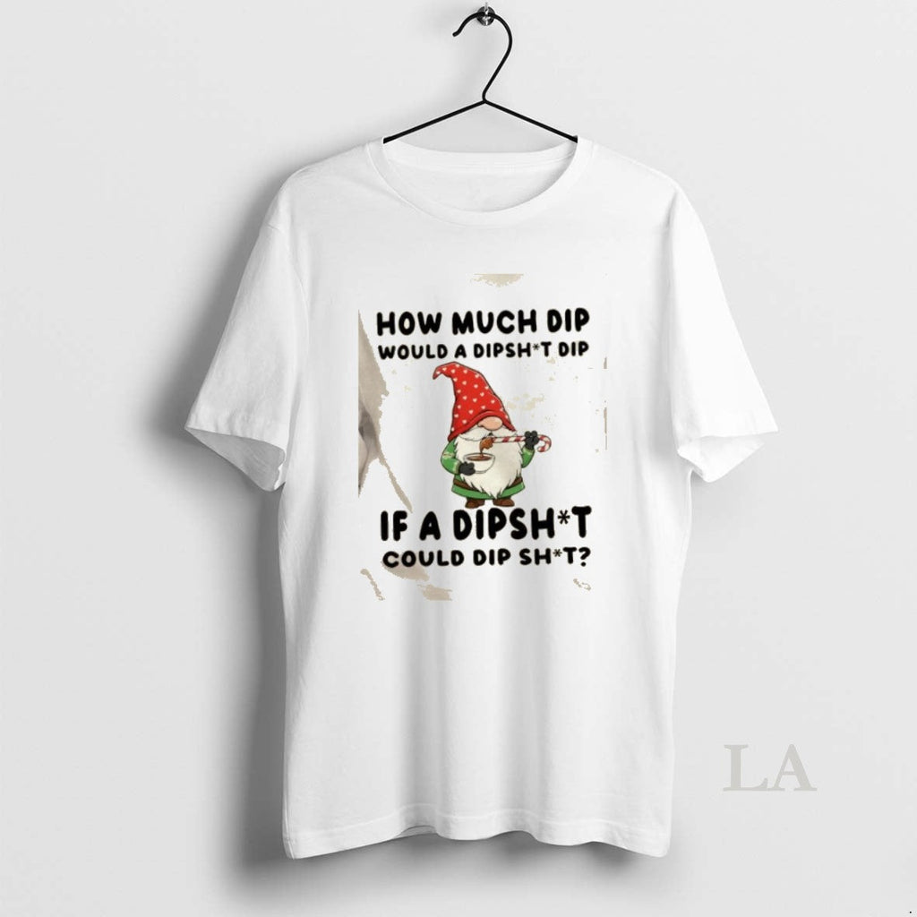 Original Gnomes How Much Dip Would Dipshit Dip If Dipshit Could Dip Shit T-Shirts, Hoodie, Sweatshirt - T-Shirt, Sweatshirt, Hoodie
