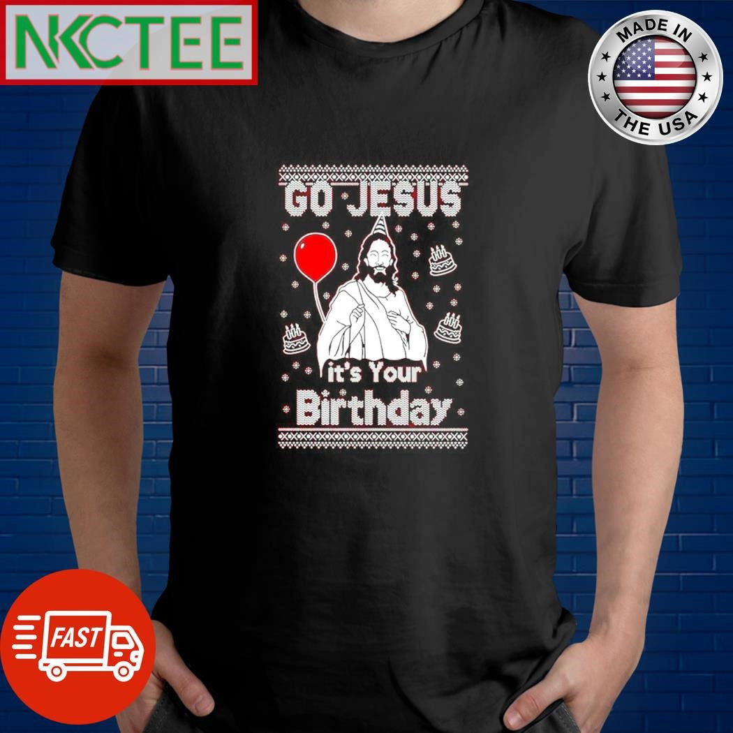 Original Go Jesus it’s your birthday ugly Christmas shirt Unisex T-shirt, Sweatshirt, Hoodie, Long Sleeve Tee - T-Shirt, Sweatshirt, Hoodie