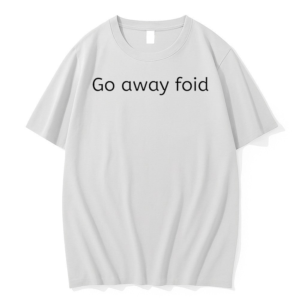 Original Go Away Foid Tshirts Jpg Unisex T-shirt, Sweatshirt, Hoodie, Long Sleeve Tee - T-Shirt, Sweatshirt, Hoodie