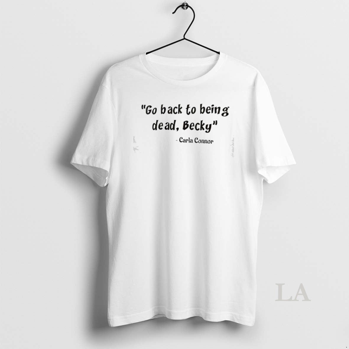 Original Go Back To Being Dead Becky Carla Connor Unisex T-shirt, Sweatshirt, Hoodie, Long Sleeve Tee - T-Shirt, Sweatshirt, Hoodie