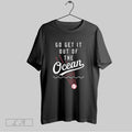 Original Go Get It Out Of The Ocean Unisex T-shirt, Sweatshirt, Hoodie, Long Sleeve Tee - T-Shirt, Sweatshirt, Hoodie