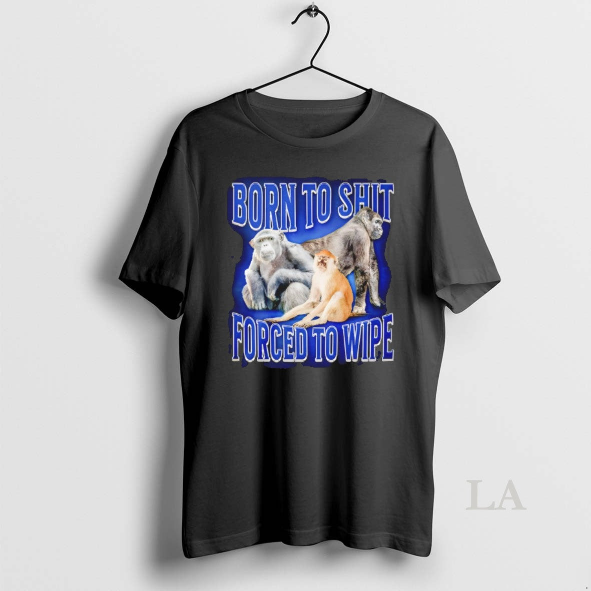 Original Gorilla Born To Shit Forced To Wipe Unisex T-shirt, Sweatshirt, Hoodie, Long Sleeve Tee - T-Shirt, Sweatshirt, Hoodie
