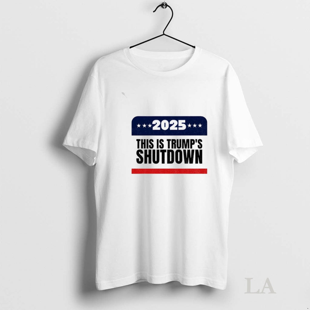 Original Government Shutdown 2025 This Is Trumps Shutdown Unisex T-shirt, Sweatshirt, Hoodie, Long Sleeve Tee - T-Shirt, Sweatshirt, Hoodie