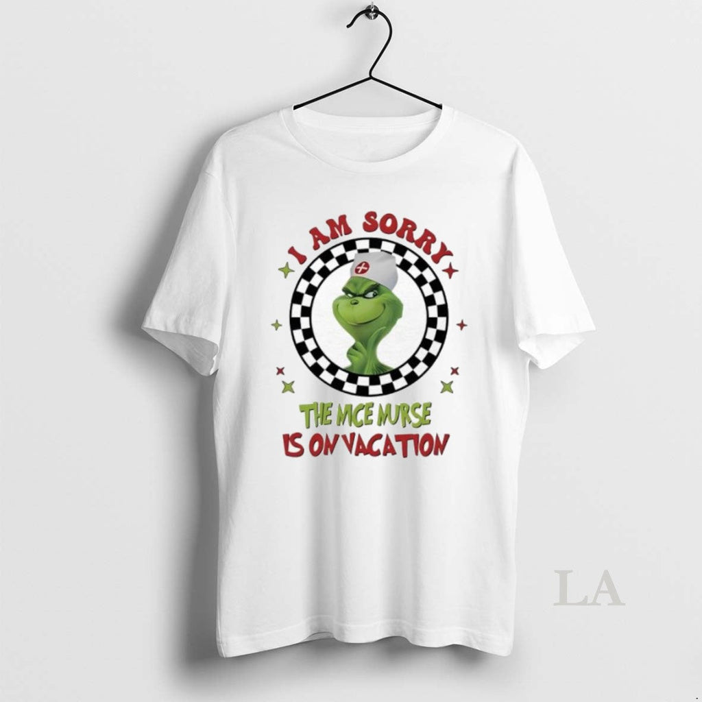 Original Grinch Nurse I Am Sorry The Nice Nurse Is On Vacation Unisex T-shirt, Sweatshirt, Hoodie, Long Sleeve Tee - T-Shirt, Sweatshirt, Hoodie