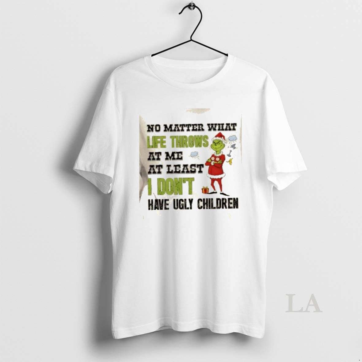Original Grinch No Matter What Life Throws Me Least I Dont Have Ugly T-Shirts, Hoodie, Sweatshirt - T-Shirt, Sweatshirt, Hoodie
