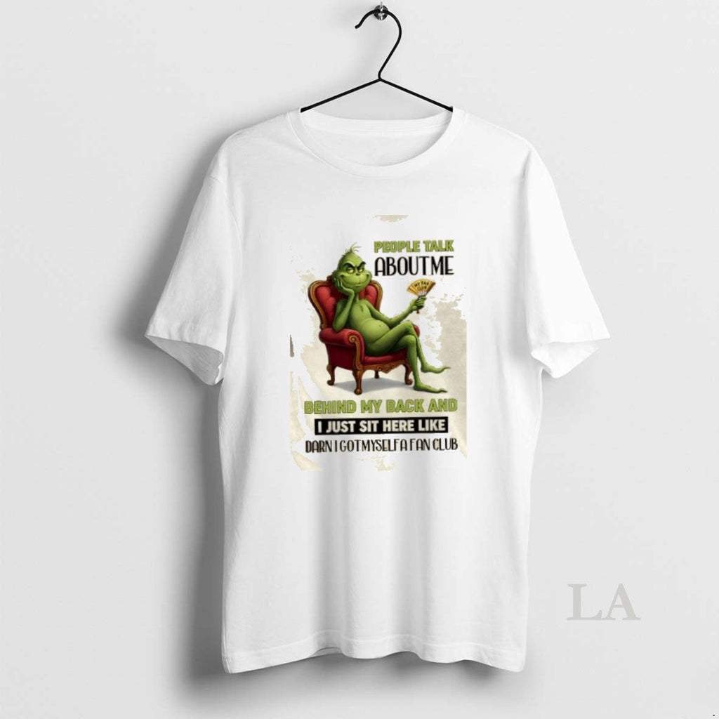 Original Grinch People Talk About Me Behind My Back I Just Sit Here Like T-Shirts, Hoodie, Sweatshirt - T-Shirt, Sweatshirt, Hoodie