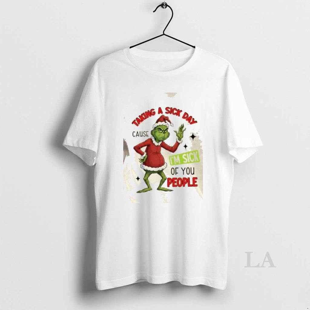 Original Grinch Taking Sick Day Cause Im Sick You People T-Shirts, Hoodie, Sweatshirt - T-Shirt, Sweatshirt, Hoodie