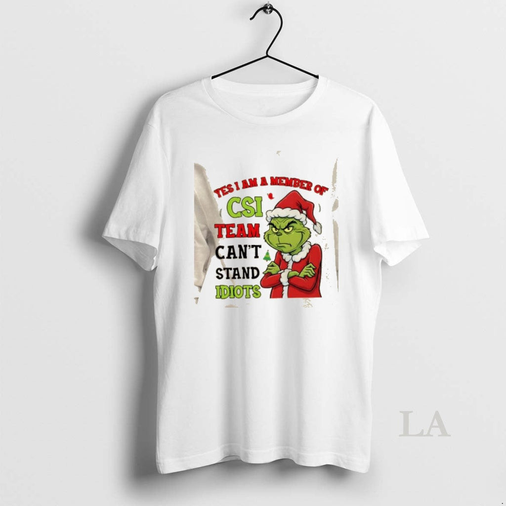 Original Grinch Yes I Am Member Csi Team Cant Stand Idiots T-Shirts, Hoodie, Sweatshirt - T-Shirt, Sweatshirt, Hoodie