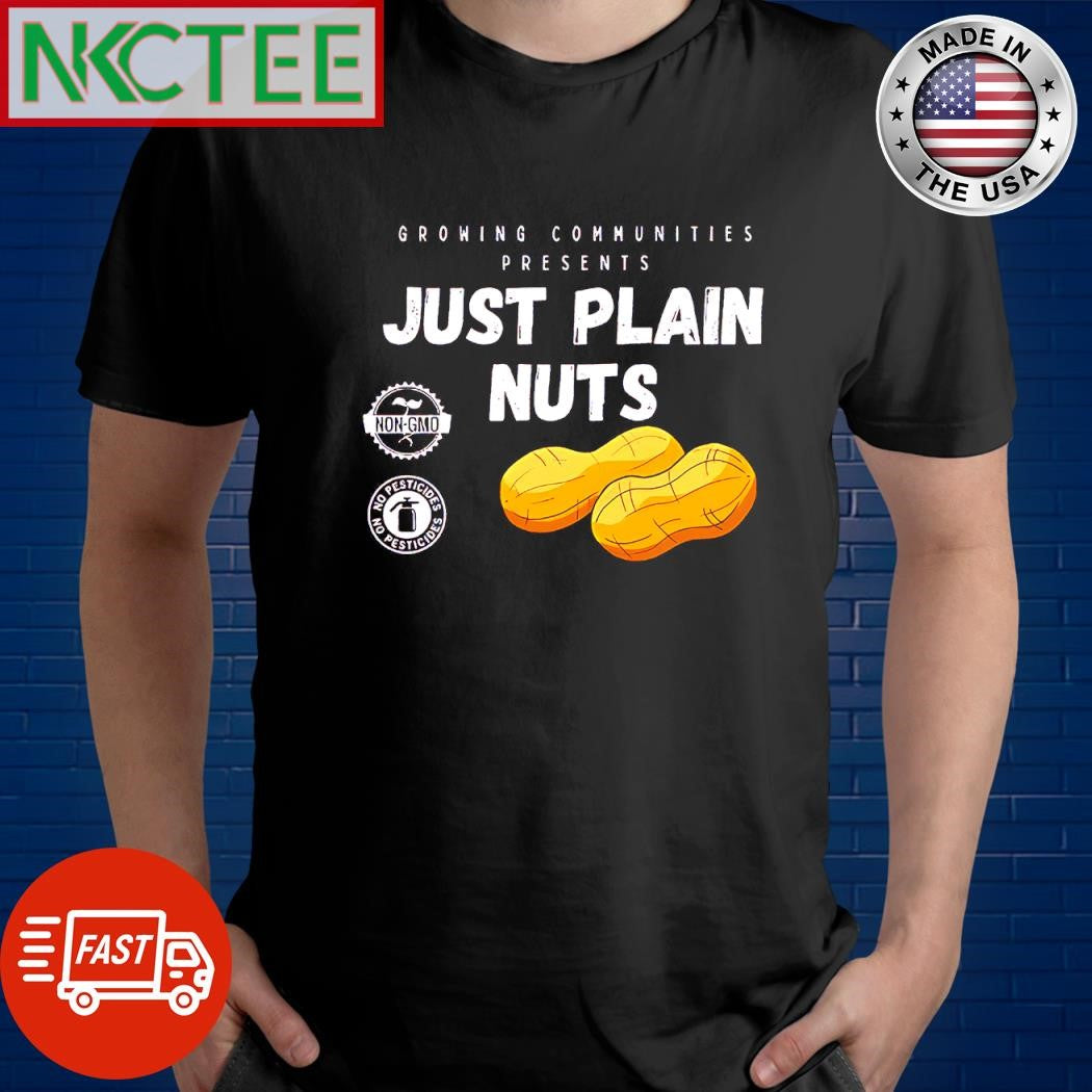 Original Growing Communities Presents Just Plain Nuts shirt Unisex T-shirt, Sweatshirt, Hoodie, Long Sleeve Tee - T-Shirt, Sweatshirt, Hoodie