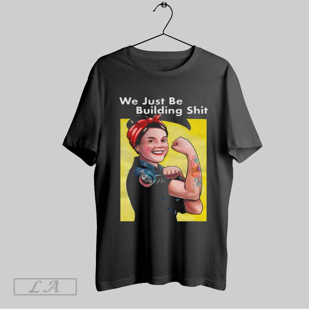 Original Habitual Linecrosser Mrs Hlc Riveter We Just Be Building Shit Unisex T-shirt, Sweatshirt, Hoodie, Long Sleeve Tee - T-Shirt, Sweatshirt, Hoodie