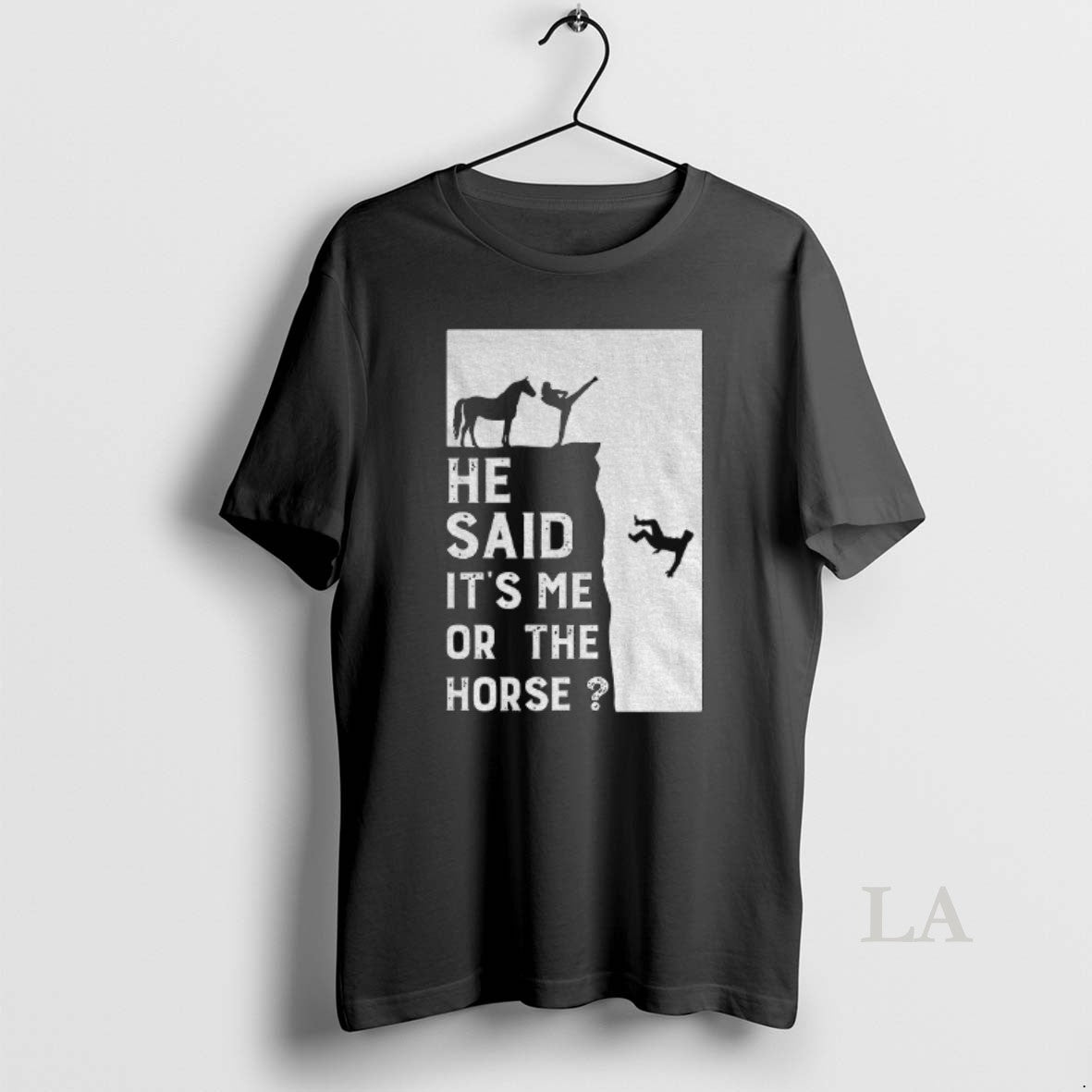 Original He Said Its Me Or The Horse Unisex T-shirt, Sweatshirt, Hoodie, Long Sleeve Tee - T-Shirt, Sweatshirt, Hoodie
