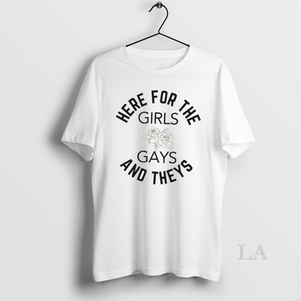 Original Here For The Girls Gays And Theys Unisex T-shirt, Sweatshirt, Hoodie, Long Sleeve Tee - T-Shirt, Sweatshirt, Hoodie