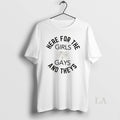 Original Here For The Girls Gays And Theys Unisex T-shirt, Sweatshirt, Hoodie, Long Sleeve Tee - T-Shirt, Sweatshirt, Hoodie