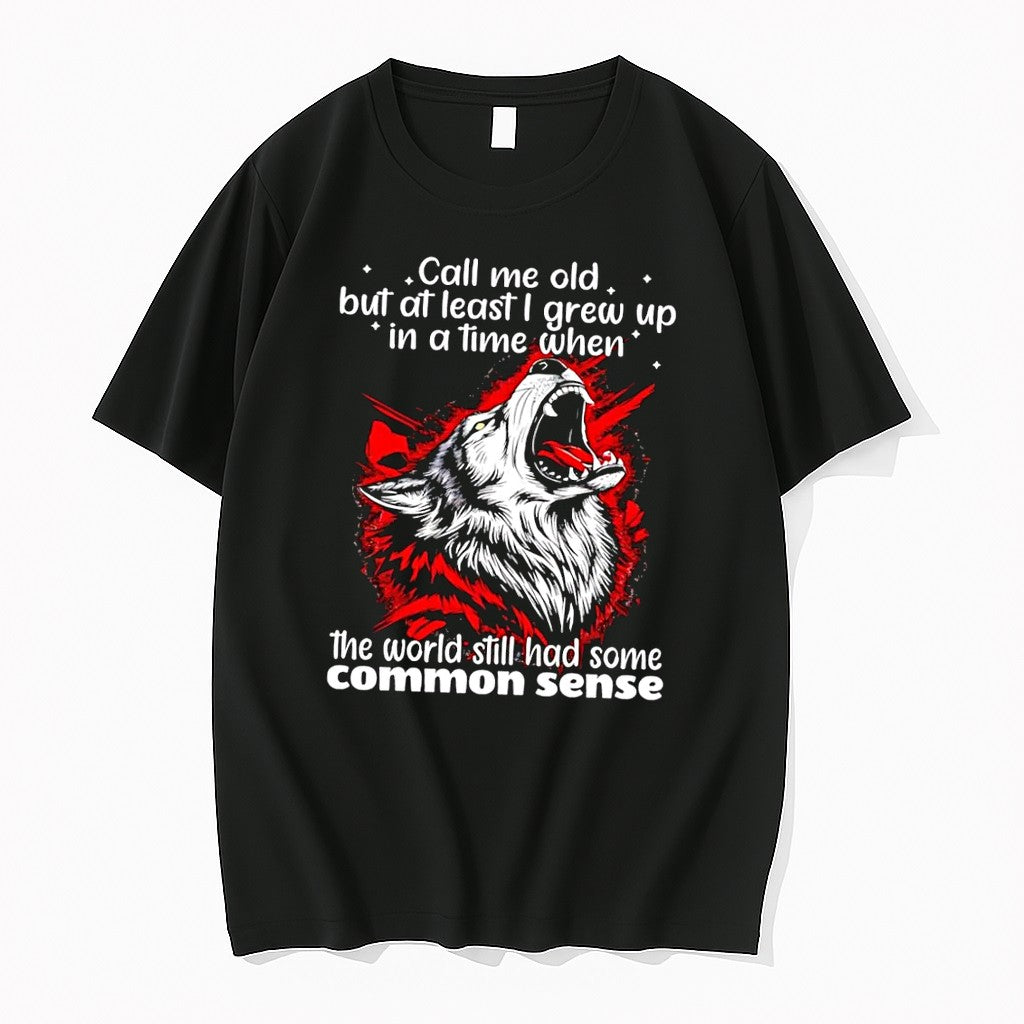 Original Howling Wolf Call Me Old Common Sense Wisdom Slogan Black Tshirts Jpg Unisex T-shirt, Sweatshirt, Hoodie, Long Sleeve Tee - T-Shirt, Sweatshirt, Hoodie