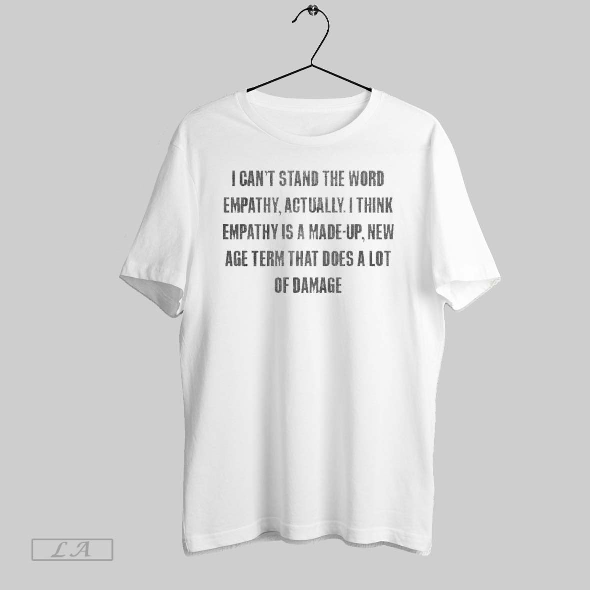 Original I Cant Stand The Word Empathy Actually I Think Empathy Is A Made Up Unisex T-shirt, Sweatshirt, Hoodie, Long Sleeve Tee - T-Shirt, Sweatshirt, Hoodie