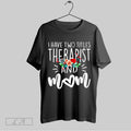 Original I Have Two Titles Therapist And Mom Floral Bouquet Mothers Day Unisex T-shirt, Sweatshirt, Hoodie, Long Sleeve Tee - T-Shirt, Sweatshirt, Hoodie