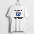 Original I Hit A Man On I 95 In 2019 And Never Told Anyone Unisex T-shirt, Sweatshirt, Hoodie, Long Sleeve Tee - T-Shirt, Sweatshirt, Hoodie