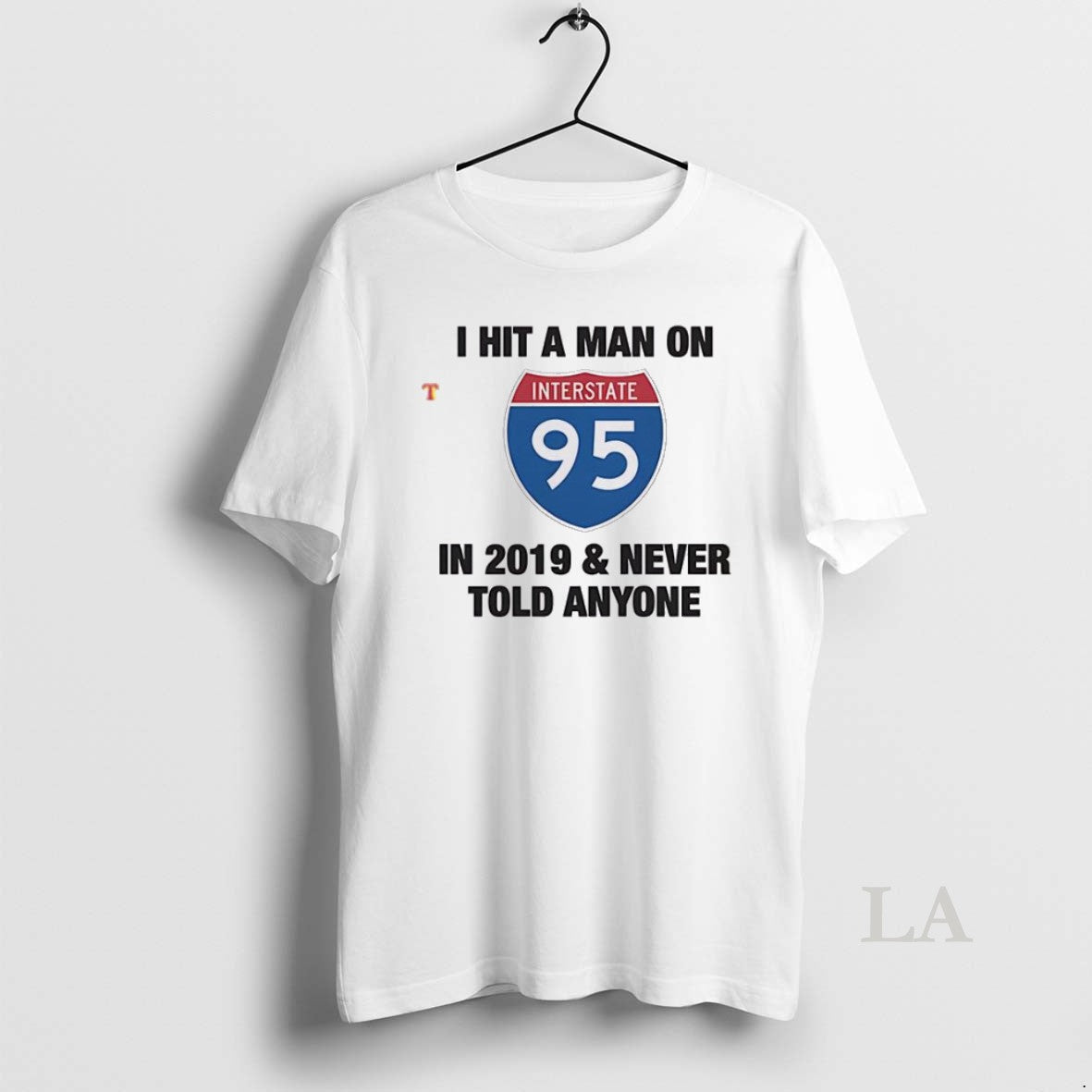 Original I Hit A Man On I 95 In 2019 And Never Told Anyone Unisex T-shirt, Sweatshirt, Hoodie, Long Sleeve Tee - T-Shirt, Sweatshirt, Hoodie