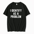 Original I Identify As A Problem Tshirts Jpg Unisex T-shirt, Sweatshirt, Hoodie, Long Sleeve Tee - T-Shirt, Sweatshirt, Hoodie