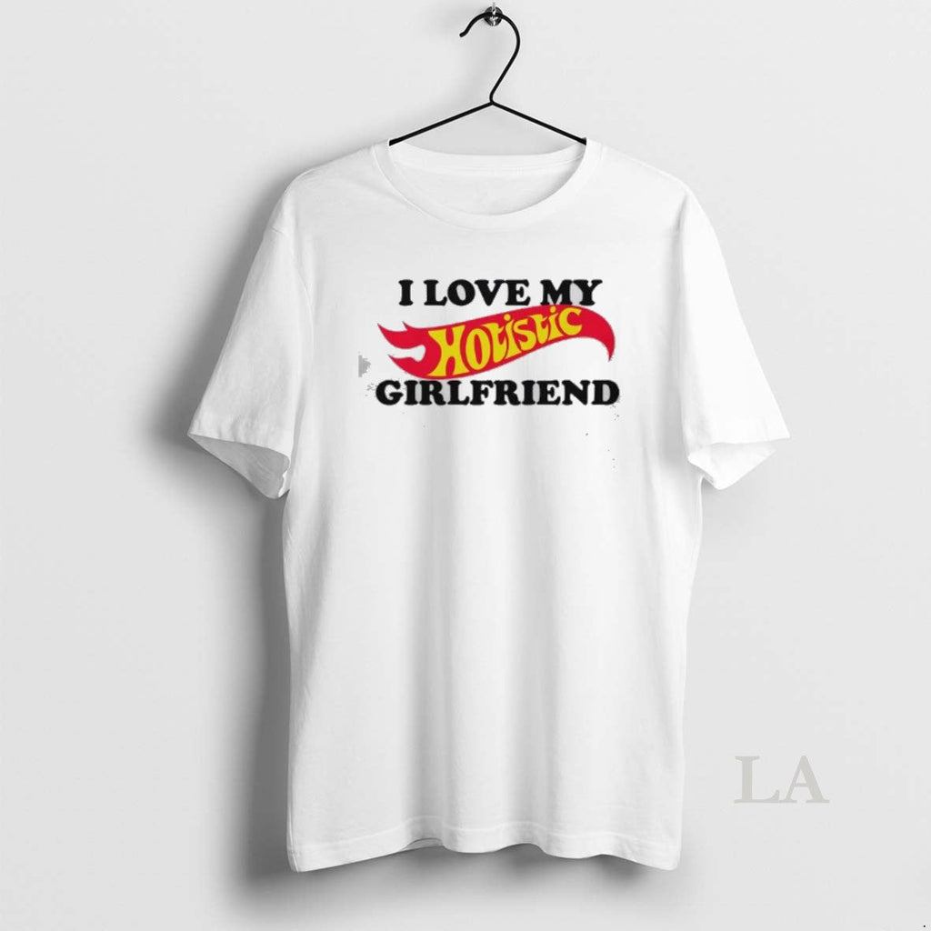 Original I Love My Holistic Girlfriend Hot Wheels Unisex T-shirt, Sweatshirt, Hoodie, Long Sleeve Tee - T-Shirt, Sweatshirt, Hoodie