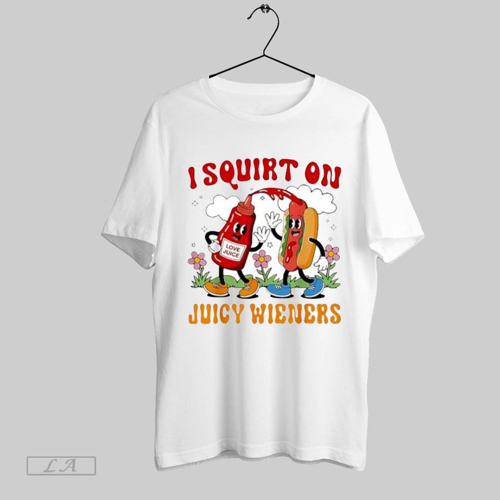 Original I Squirt On Juicy Wieners Funny Ketchup Hot Dog Wiener Unisex T-shirt, Sweatshirt, Hoodie, Long Sleeve Tee - T-Shirt, Sweatshirt, Hoodie