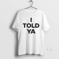 Original I Told Ya Zendaya Challengers 2026 Unisex T-shirt, Sweatshirt, Hoodie, Long Sleeve Tee - T-Shirt, Sweatshirt, Hoodie