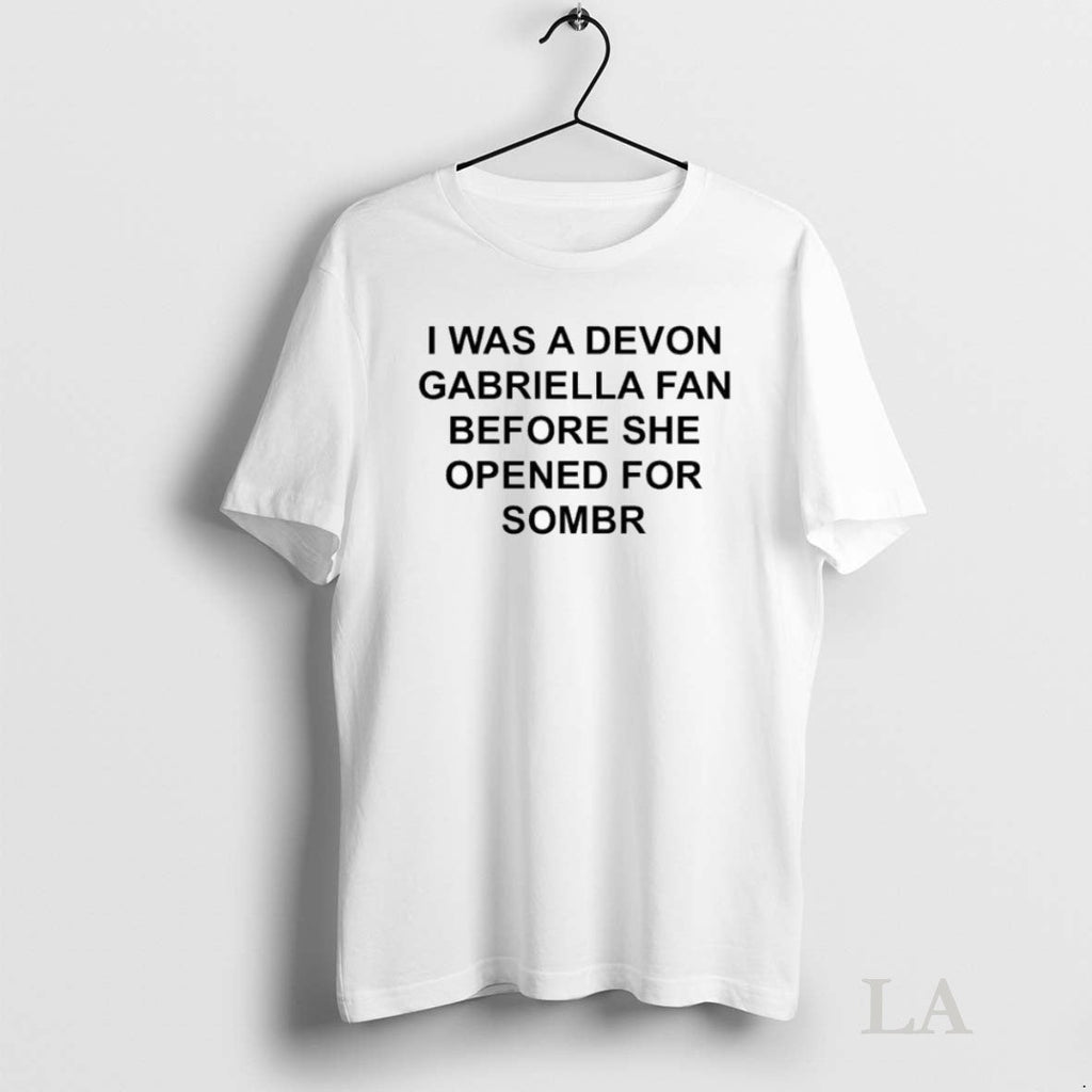 Original I Was A Devon Gabriella Fan Before She Opened For Sombr Unisex T-shirt, Sweatshirt, Hoodie, Long Sleeve Tee - T-Shirt, Sweatshirt, Hoodie