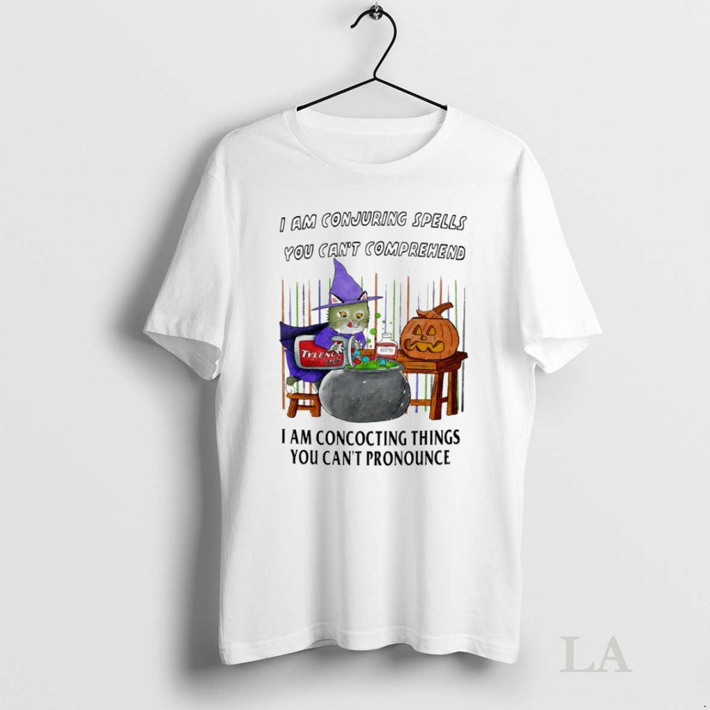 Original I Am Conjuring Spells You Cant Comprehend I Am Concocting Things You Cant Pronounce - T-Shirt, Sweatshirt, Hoodie