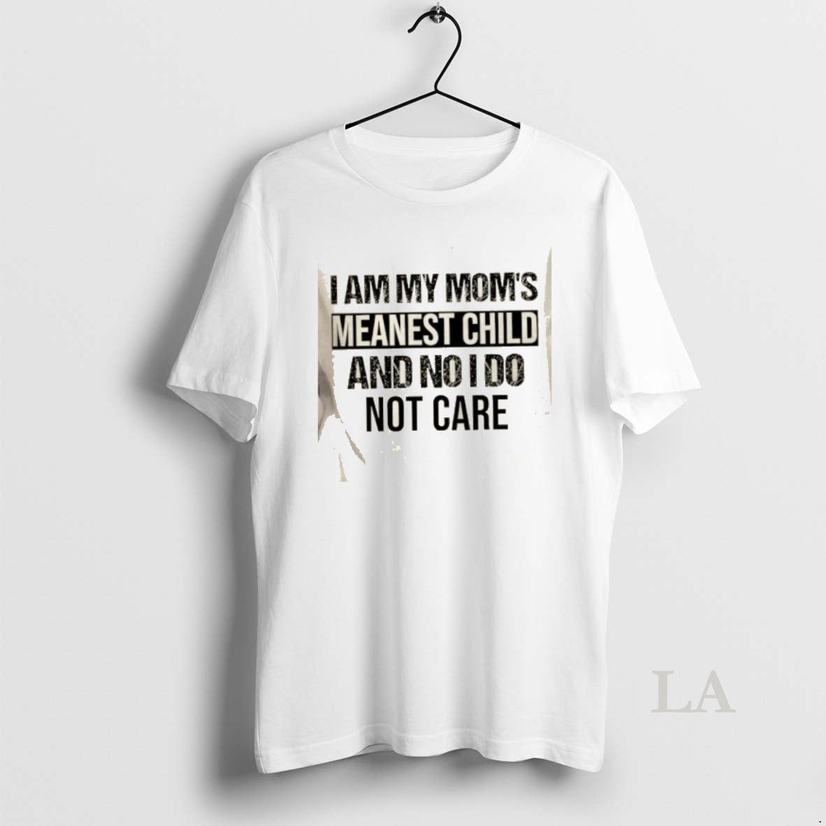 Original I Am My Moms Meanest Child No I Do Not Care Quote T-Shirts, Hoodie, Sweatshirt - T-Shirt, Sweatshirt, Hoodie