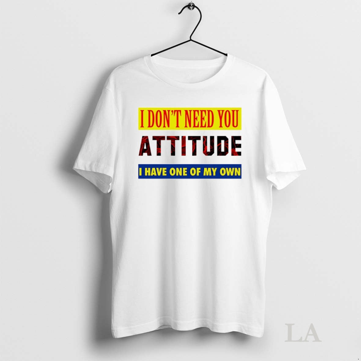 Original I Dont Need You Attitude I Have One Of My Own Unisex T-shirt, Sweatshirt, Hoodie, Long Sleeve Tee - T-Shirt, Sweatshirt, Hoodie