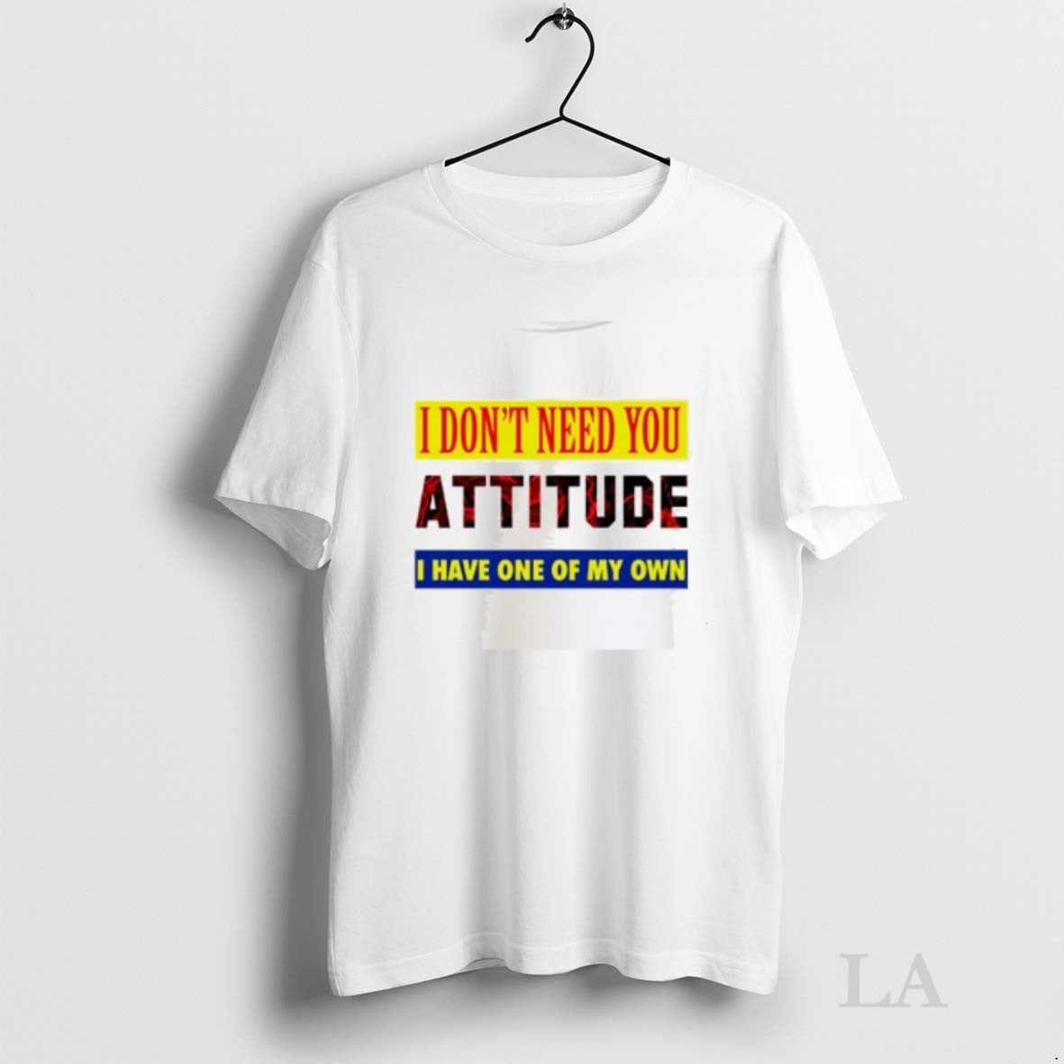 Original I Dont Need You Attitude I Have One Of My Own Shirti Dont Need Unisex T-shirt, Sweatshirt, Hoodie, Long Sleeve Tee - T-Shirt, Sweatshirt, Hoodie