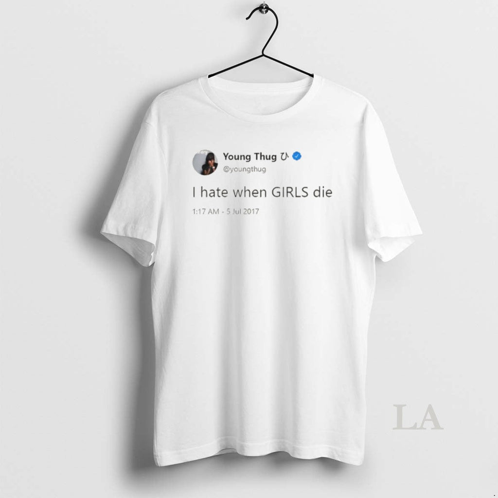 Original I Hate When Girls Die Funny Meme Quote Unisex T-shirt, Sweatshirt, Hoodie, Long Sleeve Tee - T-Shirt, Sweatshirt, Hoodie