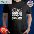 Original I have everything i want for christmas shirt Unisex T-shirt, Sweatshirt, Hoodie, Long Sleeve Tee - T-Shirt, Sweatshirt, Hoodie