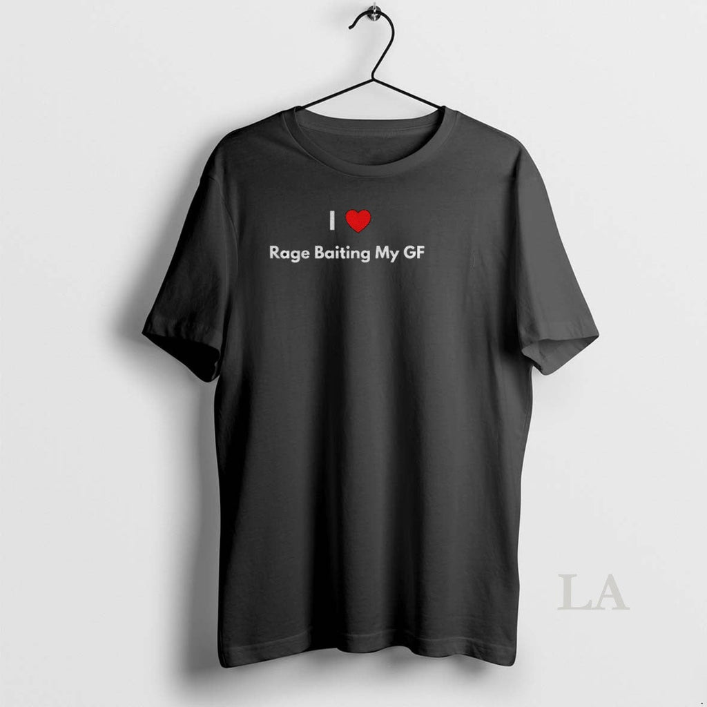 Original I Love Rage Baiting My Gf Unisex T-shirt, Sweatshirt, Hoodie, Long Sleeve Tee - T-Shirt, Sweatshirt, Hoodie