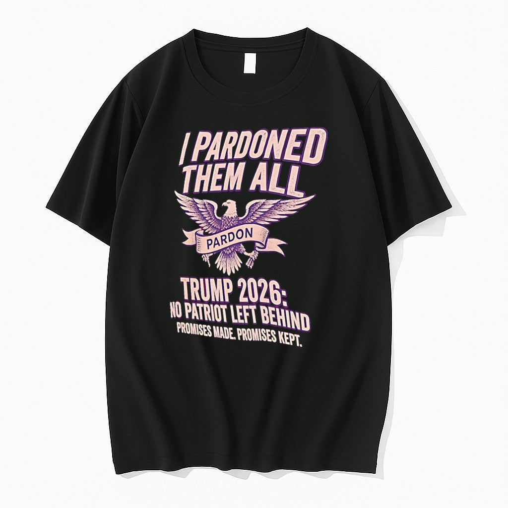 Original I Pardoned Them All Trump 2026 No Patriot Left Behind Tee Tshirts Jpg Unisex T-shirt, Sweatshirt, Hoodie, Long Sleeve Tee - T-Shirt, Sweatshirt, Hoodie
