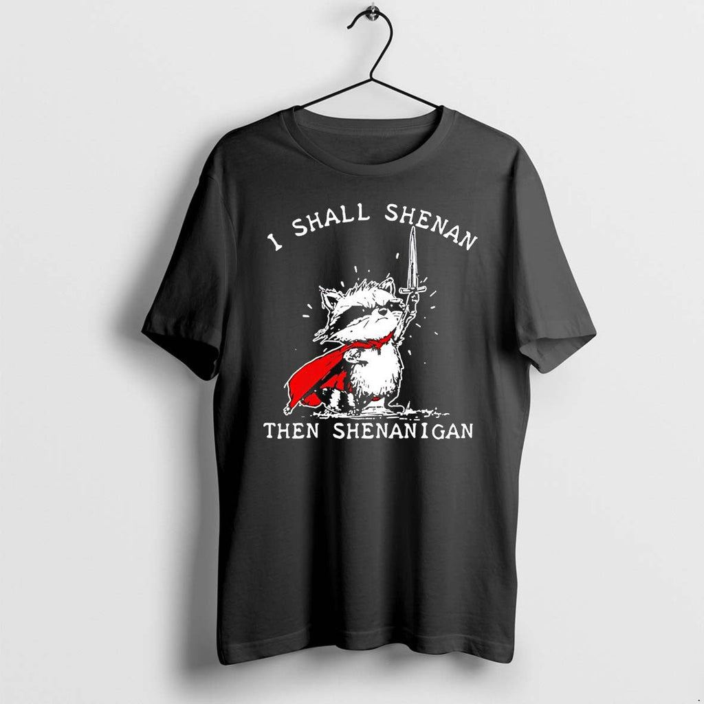 Original I Shall Shenan Then Shenanigan Mischievous Raccoon Cape Sword Tshirts Unisex T-shirt, Sweatshirt, Hoodie, Long Sleeve Tee - T-Shirt, Sweatshirt, Hoodie