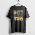 Original I Was Going To Be Garfield For Halloween But My Ex Wife Took All Unisex T-shirt, Sweatshirt, Hoodie, Long Sleeve Tee - T-Shirt, Sweatshirt, Hoodie