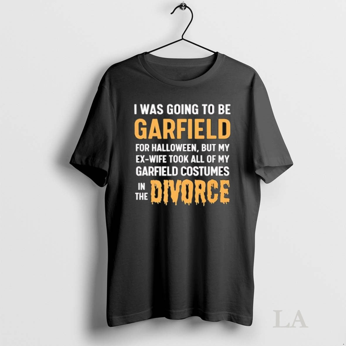 Original I Was Going To Be Garfield For Halloween But My Ex Wife Took All Unisex T-shirt, Sweatshirt, Hoodie, Long Sleeve Tee - T-Shirt, Sweatshirt, Hoodie