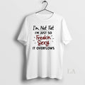 Original Im Not Fat Im Just So Freakin Sexy It Overflows Unisex T-shirt, Sweatshirt, Hoodie, Long Sleeve Tee - T-Shirt, Sweatshirt, Hoodie