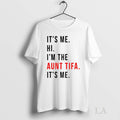 Original Its Me Hi Im The Aunt Tifa Its Me Fight Fascists Unisex T-shirt, Sweatshirt, Hoodie, Long Sleeve Tee - T-Shirt, Sweatshirt, Hoodie