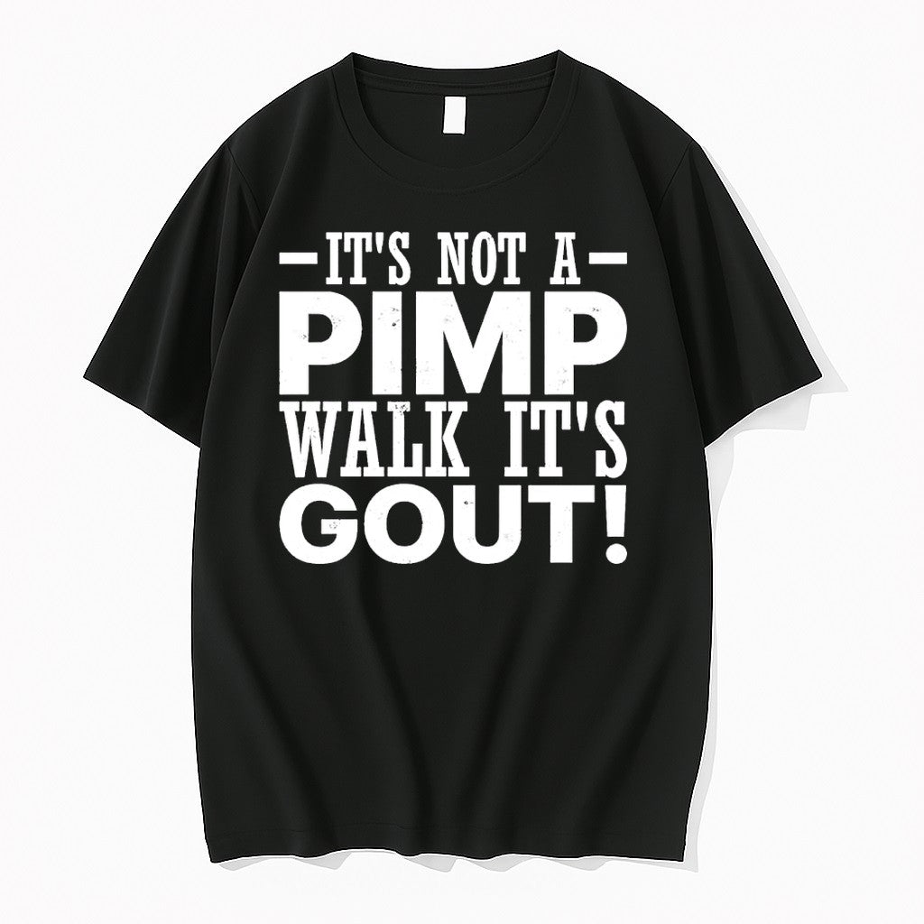 Original Its Not A Pimp Walk Its Gout Letter Tshirts Jpg Unisex T-shirt, Sweatshirt, Hoodie, Long Sleeve Tee - T-Shirt, Sweatshirt, Hoodie