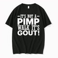 Original Its Not A Pimp Walk Its Gout Letter Tshirts Jpg Unisex T-shirt, Sweatshirt, Hoodie, Long Sleeve Tee - T-Shirt, Sweatshirt, Hoodie
