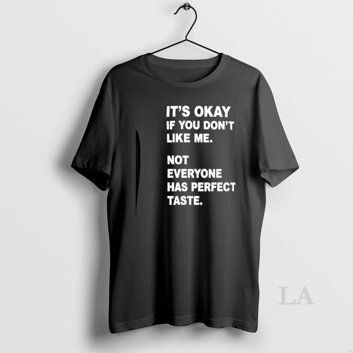 Original Its Okay If You Dont Like Me Not Everyone Has Perfect Taste Unisex T-shirt, Sweatshirt, Hoodie, Long Sleeve Tee - T-Shirt, Sweatshirt, Hoodie