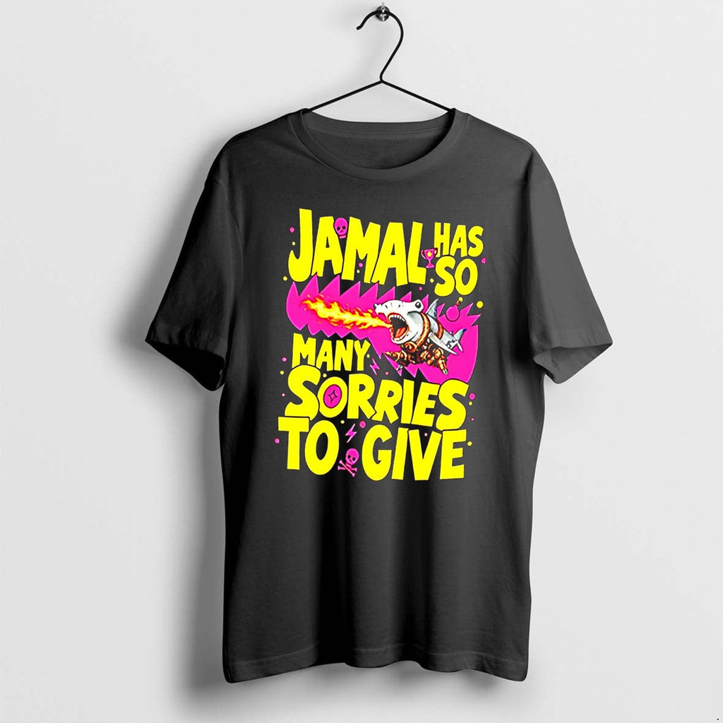 Original Jamal Has So Many Sorries To Give Funny Tee Tshirts Jpg Unisex T-shirt, Sweatshirt, Hoodie, Long Sleeve Tee - T-Shirt, Sweatshirt, Hoodie
