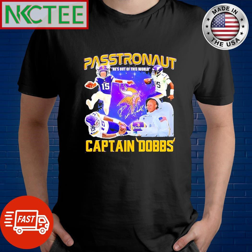 Original Joshua Dobbs Passtronaut Captain Dobbs Hes Out Of This World Minnesota Vikings signature shirt - T-Shirt, Sweatshirt, Hoodie