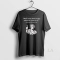 Original Julius Caesar The Rubicon Well Cross That Bridge When We Come To It Unisex T-shirt, Sweatshirt, Hoodie, Long Sleeve Tee - T-Shirt, Sweatshirt, Hoodie