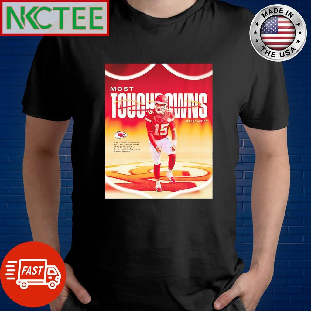 Original Kansas City Chiefs Patrick Mahomes Most Touchdowns before age 30 shirt Unisex T-shirt, Sweatshirt, Hoodie, Long Sleeve Tee - T-Shirt, Sweatshirt, Hoodie