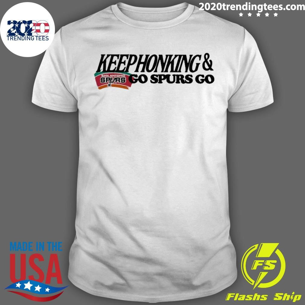 Original Keephonking And San Antonio Spurs Go Spurs Go Shirt Unisex T-shirt, Sweatshirt, Hoodie, Long Sleeve Tee - T-Shirt, Sweatshirt, Hoodie