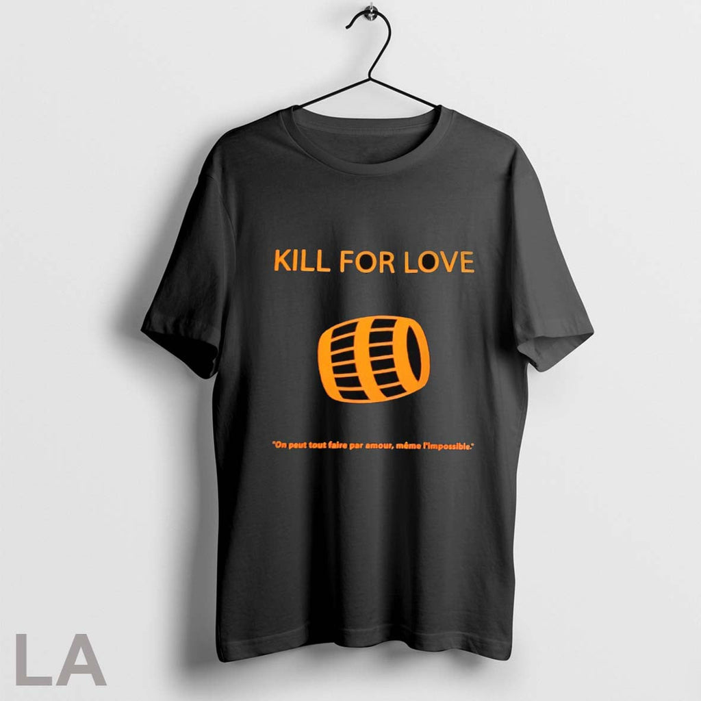Original Kill For Love On Peut Tout Faire Par Amour Meme Limpossible Unisex T-shirt, Sweatshirt, Hoodie, Long Sleeve Tee - T-Shirt, Sweatshirt, Hoodie