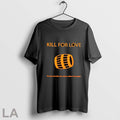 Original Kill For Love On Peut Tout Faire Par Amour Meme Limpossible Unisex T-shirt, Sweatshirt, Hoodie, Long Sleeve Tee - T-Shirt, Sweatshirt, Hoodie